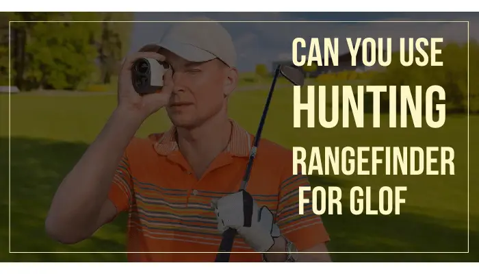 Can You Use a Hunting Rangefinder for Golf?